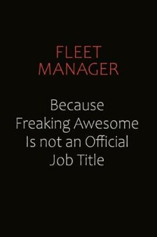 Cover of Fleet Manager Because Freaking Awesome Is Not An Official Job Title