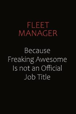 Book cover for Fleet Manager Because Freaking Awesome Is Not An Official Job Title