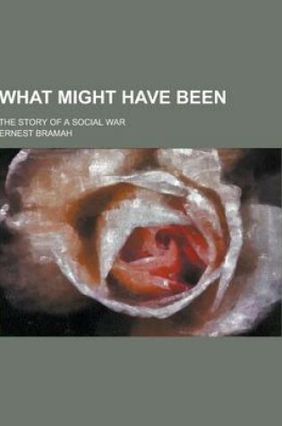 Cover of What Might Have Been; The Story of a Social War