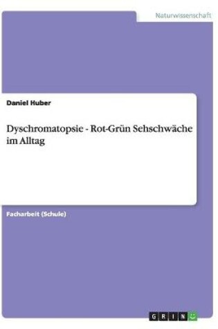 Cover of Dyschromatopsie - Rot-Grün Sehschwäche im Alltag