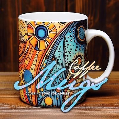 Book cover for Coffee Mugs Coloring Book for Adults