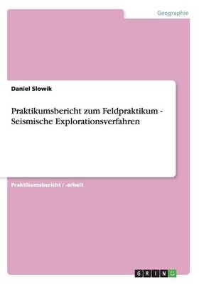 Book cover for Praktikumsbericht zum Feldpraktikum - Seismische Explorationsverfahren