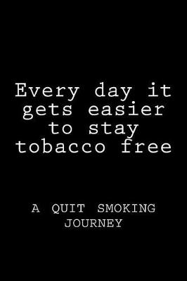 Book cover for Every day it gets easier to stay tobacco free