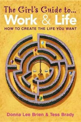 Cover of Girl's Guide to Work and Life, The: How to Create the Life You Want