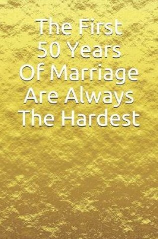 Cover of The First 50 Years Of Marriage Are Always The Hardest