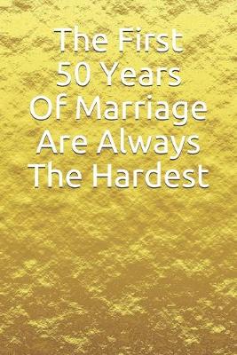 Book cover for The First 50 Years Of Marriage Are Always The Hardest
