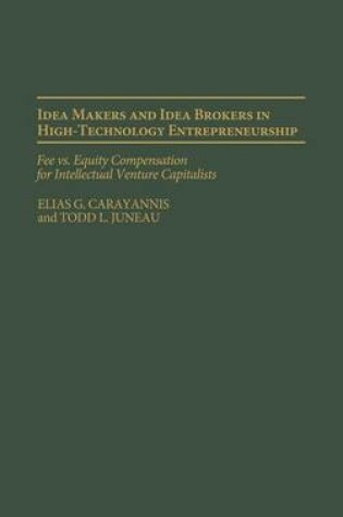 Cover of Idea Makers and Idea Brokers in High-Technology Entrepreneurship: Fee vs. Equity Compensation for Intellectual Venture Capitalists