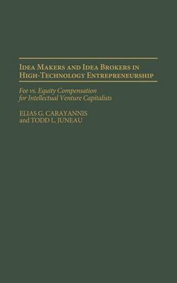 Book cover for Idea Makers and Idea Brokers in High-Technology Entrepreneurship: Fee vs. Equity Compensation for Intellectual Venture Capitalists