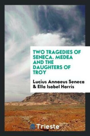 Cover of Two Tragedies of Seneca, Medea and the Daughters of Troy