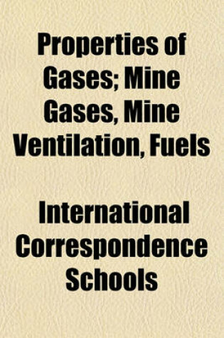 Cover of Properties of Gases; Mine Gases, Mine Ventilation, Fuels