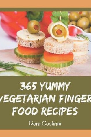 Cover of 365 Yummy Vegetarian Finger Food Recipes