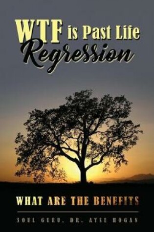 Cover of WTF is Past Life Regression