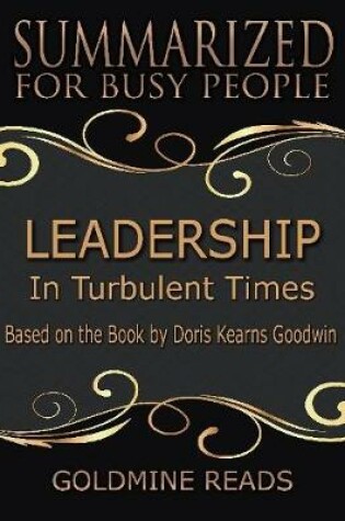 Cover of Leadership - Summarized for Busy People: In Turbulent Times: Based on the Book by Doris Kearns Goodwin