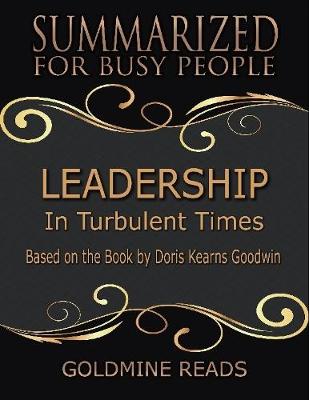 Book cover for Leadership - Summarized for Busy People: In Turbulent Times: Based on the Book by Doris Kearns Goodwin