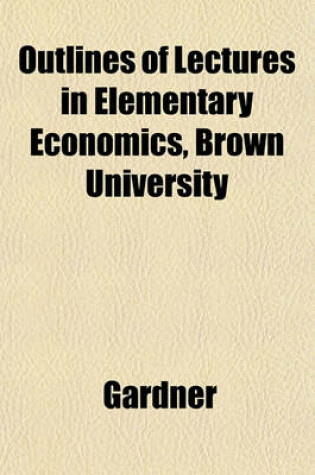 Cover of Outlines of Lectures in Elementary Economics, Brown University