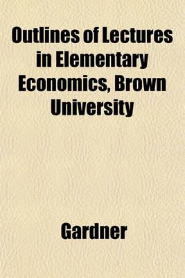 Book cover for Outlines of Lectures in Elementary Economics, Brown University