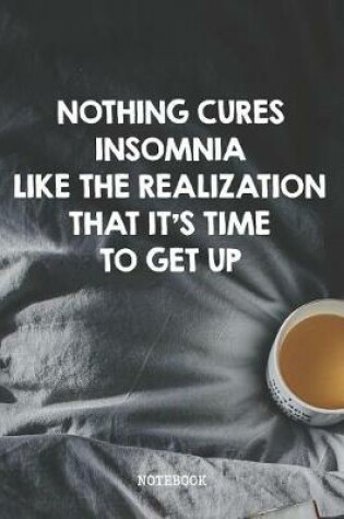 Cover of Nothing Cures Insomnia Like Realization That It's Time To Get Up