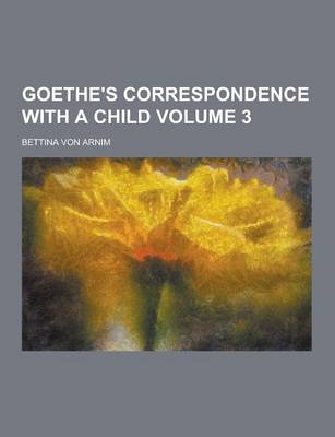 Book cover for Goethe's Correspondence with a Child Volume 3