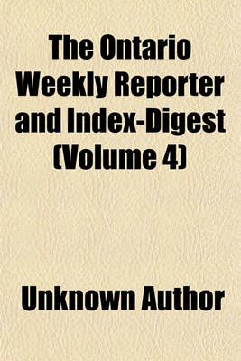 Book cover for The Ontario Weekly Reporter and Index-Digest (Volume 4)