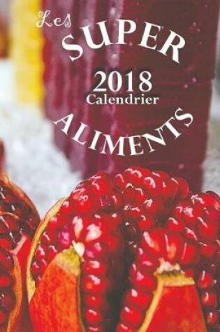 Cover of Les Superaliments 2018 Calendrier (Edition France)