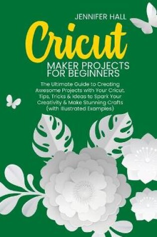 Cover of Cricut Maker Projects for Beginners