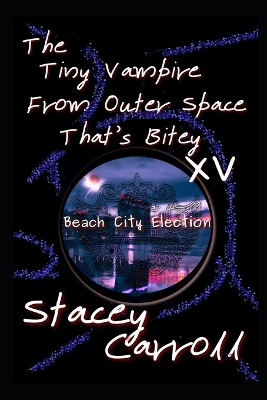 Book cover for The Tiny Vampire From Outer Space That's Bitey XV