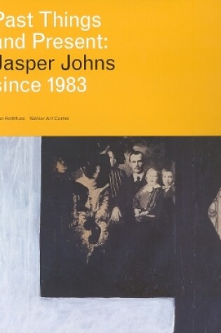 Cover of Past Things And Present: Jasper Johns Since 1983