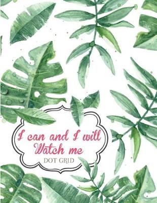 Book cover for I can and I will Watch me (Dot Grid Notebook Journal Diary)