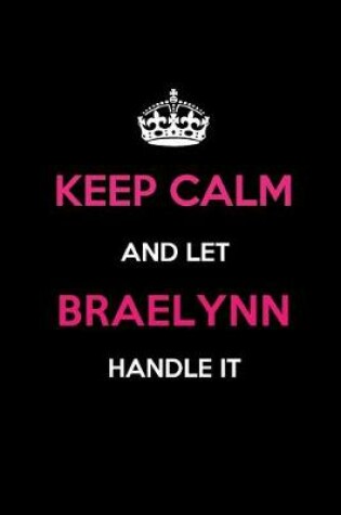 Cover of Keep Calm and Let Braelynn Handle It