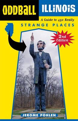 Book cover for Oddball Illinois: A Guide to 450 Really Strange Places