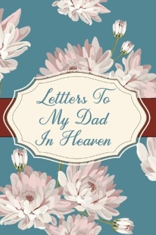 Cover of Letters To My Dad In Heaven