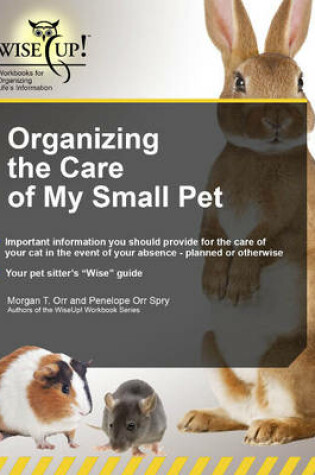 Cover of Organizing the Care of My Small Pet