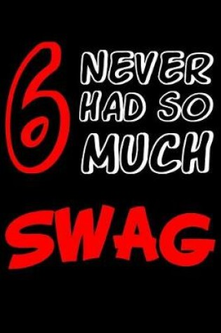 Cover of 6 Never Had So Much Swag