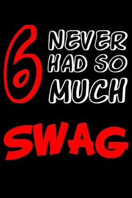 Book cover for 6 Never Had So Much Swag