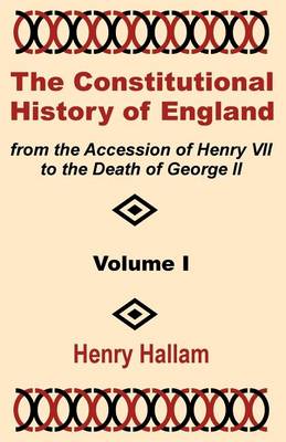 Book cover for The Constitutional History of England from the Accession of Henry VII to the Death of George II (Volume One)