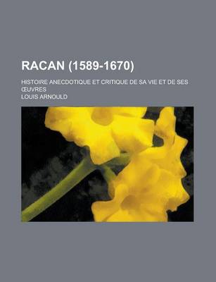 Book cover for Racan (1589-1670); Histoire Anecdotique Et Critique de Sa Vie Et de Ses Uvres