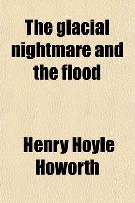 Book cover for The Glacial Nightmare and the Flood (Volume 2); A Second Appeal to Common Sense from the Extravagance of Some Recent Geology