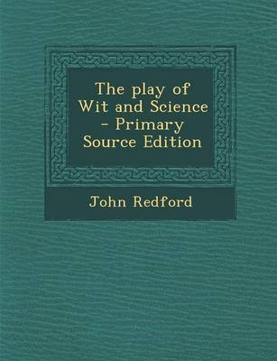Book cover for The Play of Wit and Science - Primary Source Edition