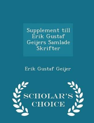 Book cover for Supplement Till Erik Gustaf Geijers Samlade Skrifter - Scholar's Choice Edition