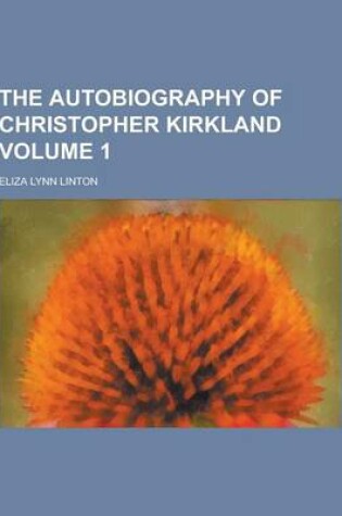 Cover of The Autobiography of Christopher Kirkland Volume 1