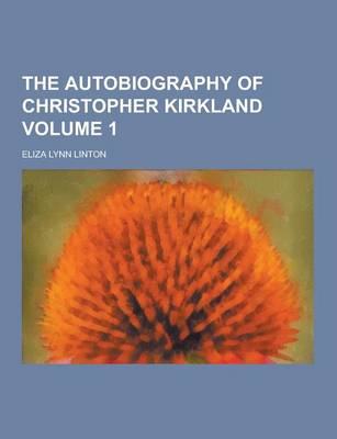 Book cover for The Autobiography of Christopher Kirkland Volume 1