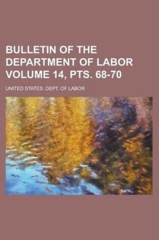 Cover of Bulletin of the Department of Labor Volume 14, Pts. 68-70