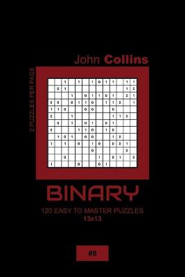 Cover of Binary - 120 Easy To Master Puzzles 13x13 - 8