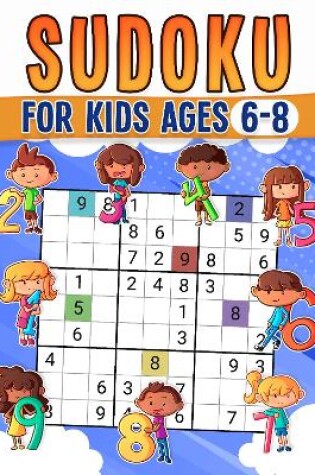 Cover of Sudoku For Kids Ages 6-8: Childrens Activity Book with Over 330 Sudoku Puzzles | Grids Include 4x4, 6x6, and 9x9 | Solutions Included