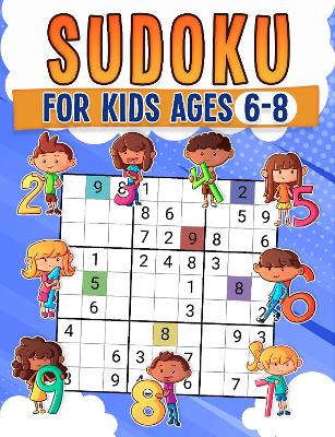 Book cover for Sudoku For Kids Ages 6-8: Childrens Activity Book with Over 330 Sudoku Puzzles | Grids Include 4x4, 6x6, and 9x9 | Solutions Included