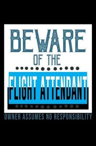 Cover of Beware of the flight attendant. Owner assumes no resposibility