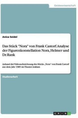 Cover of Das Stuck "Nora" von Frank Castorf. Analyse der Figurenkonstellation Nora, Helmer und Dr.Rank