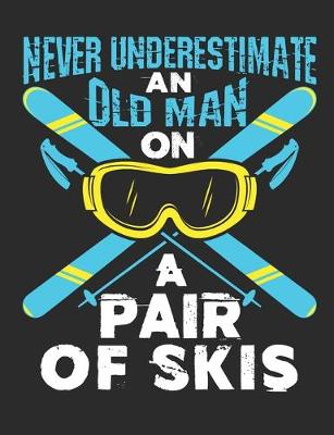 Book cover for Never Underestimate An Old Man on A Pair Of Skis