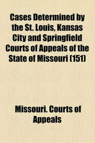 Cover of Cases Determined by the St. Louis, Kansas City and Springfield Courts of Appeals of the State of Missouri (Volume 151)