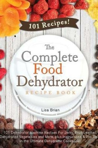 Cover of The Complete Food Dehydrator Recipe Book